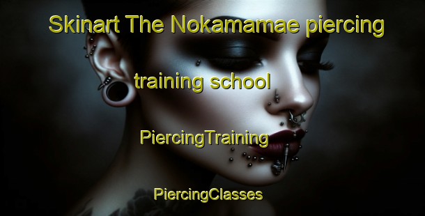 Skinart The Nokamamae piercing training school | PiercingTraining | PiercingClasses | SkinartTraining-Japan