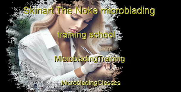 Skinart The Noke microblading training school | #MicrobladingTraining #MicrobladingClasses #SkinartTraining-Japan