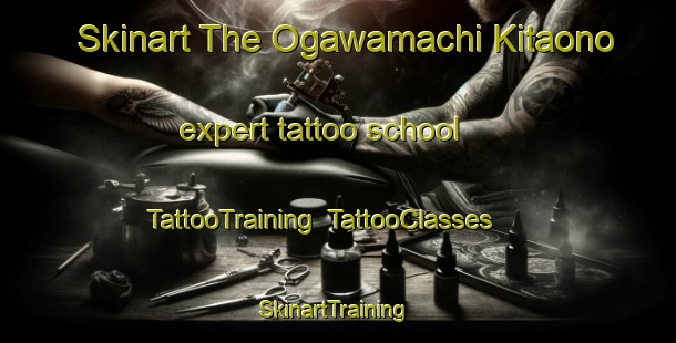 Skinart The Ogawamachi Kitaono expert tattoo school | TattooTraining | TattooClasses | SkinartTraining-Japan