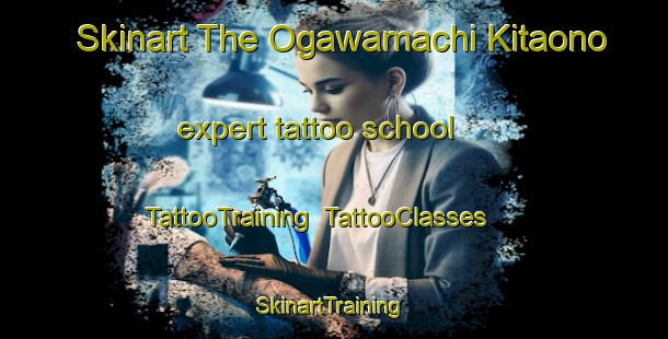 Skinart The Ogawamachi Kitaono expert tattoo school | TattooTraining | TattooClasses | SkinartTraining-Japan