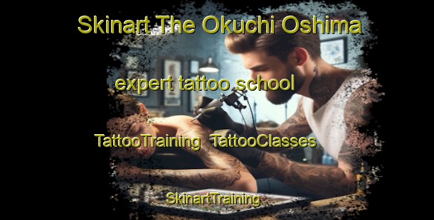 Skinart The Okuchi Oshima expert tattoo school | TattooTraining | TattooClasses | SkinartTraining-Japan