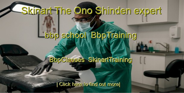Skinart The Ono Shinden expert bbp school | BbpTraining | BbpClasses | SkinartTraining-Japan