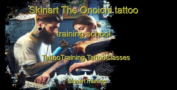 Skinart The Onoichi tattoo training school | #TattooTraining #TattooClasses #SkinartTraining-Japan