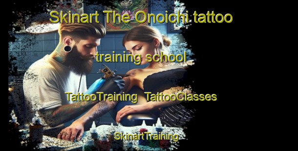 Skinart The Onoichi tattoo training school | TattooTraining | TattooClasses | SkinartTraining-Japan