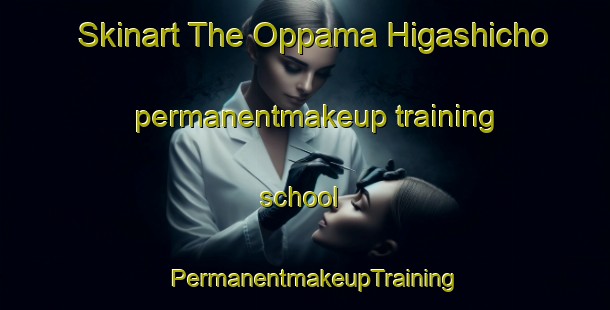 Skinart The Oppama Higashicho permanentmakeup training school | PermanentmakeupTraining | PermanentmakeupClasses | SkinartTraining-Japan