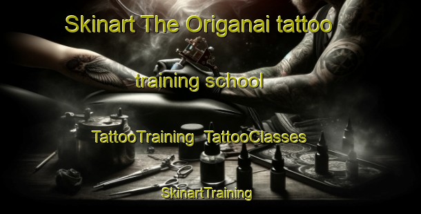 Skinart The Origanai tattoo training school | TattooTraining | TattooClasses | SkinartTraining-Japan