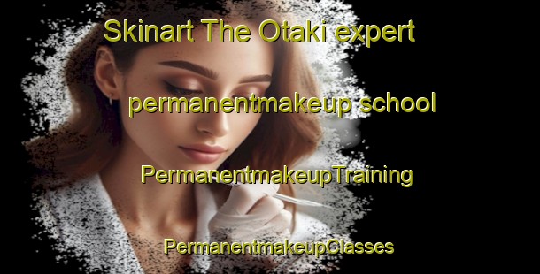 Skinart The Otaki expert permanentmakeup school | PermanentmakeupTraining | PermanentmakeupClasses | SkinartTraining-Japan