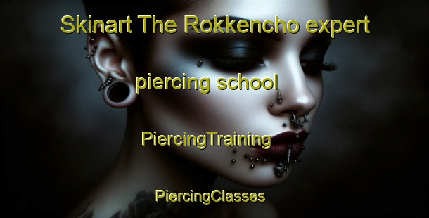 Skinart The Rokkencho expert piercing school | PiercingTraining | PiercingClasses | SkinartTraining-Japan