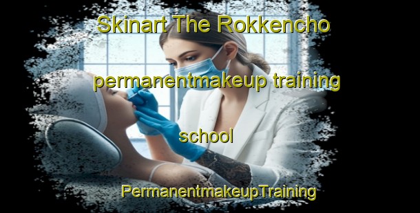 Skinart The Rokkencho permanentmakeup training school | #PermanentmakeupTraining #PermanentmakeupClasses #SkinartTraining-Japan