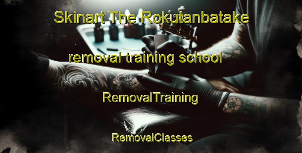 Skinart The Rokutanbatake removal training school | RemovalTraining | RemovalClasses | SkinartTraining-Japan