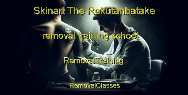Skinart The Rokutanbatake removal training school | RemovalTraining | RemovalClasses | SkinartTraining-Japan