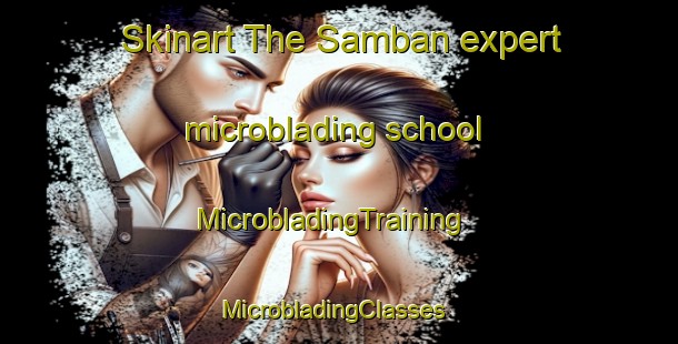 Skinart The Samban expert microblading school | MicrobladingTraining | MicrobladingClasses | SkinartTraining-Japan