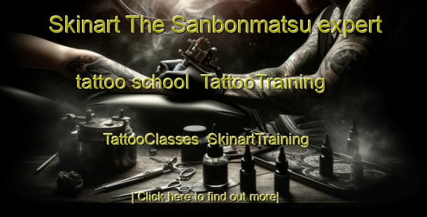 Skinart The Sanbonmatsu expert tattoo school | TattooTraining | TattooClasses | SkinartTraining-Japan