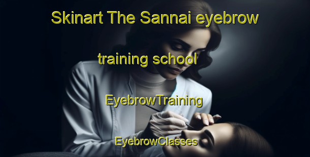Skinart The Sannai eyebrow training school | EyebrowTraining | EyebrowClasses | SkinartTraining-Japan