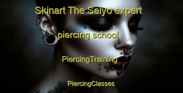 Skinart The Seiyo expert piercing school | #PiercingTraining #PiercingClasses #SkinartTraining-Japan