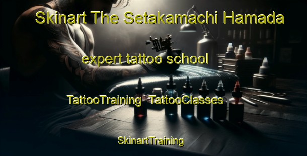 Skinart The Setakamachi Hamada expert tattoo school | TattooTraining | TattooClasses | SkinartTraining-Japan