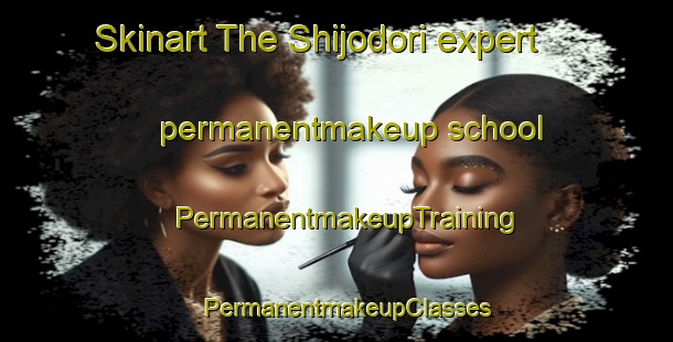 Skinart The Shijodori expert permanentmakeup school | PermanentmakeupTraining | PermanentmakeupClasses | SkinartTraining-Japan