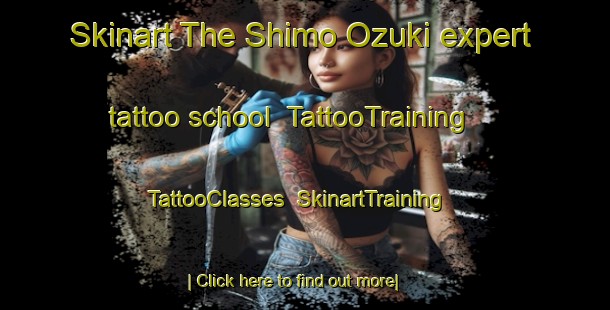 Skinart The Shimo Ozuki expert tattoo school | TattooTraining | TattooClasses | SkinartTraining-Japan