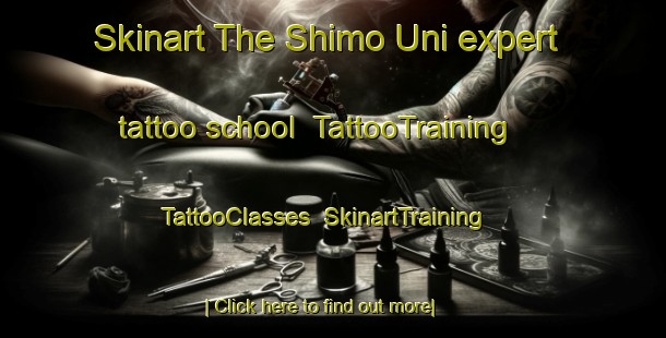 Skinart The Shimo Uni expert tattoo school | TattooTraining | TattooClasses | SkinartTraining-Japan