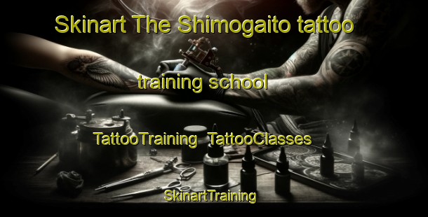 Skinart The Shimogaito tattoo training school | TattooTraining | TattooClasses | SkinartTraining-Japan