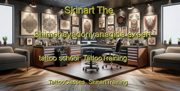 Skinart The Shimohayadoriyanagida expert tattoo school | TattooTraining | TattooClasses | SkinartTraining-Japan