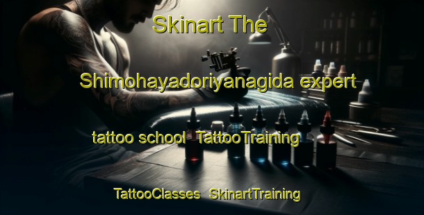 Skinart The Shimohayadoriyanagida expert tattoo school | TattooTraining | TattooClasses | SkinartTraining-Japan