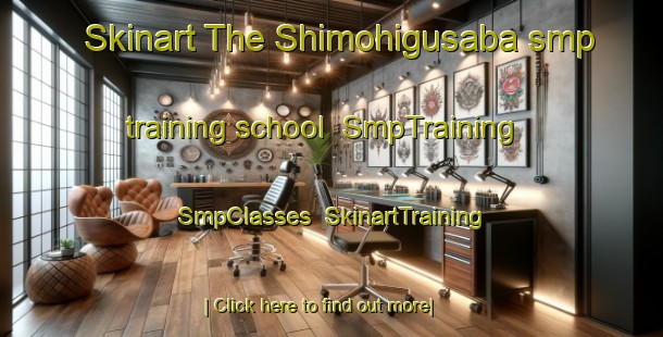 Skinart The Shimohigusaba smp training school | SmpTraining | SmpClasses | SkinartTraining-Japan
