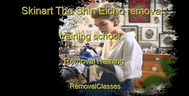 Skinart The Shin Eicho removal training school | RemovalTraining | RemovalClasses | SkinartTraining-Japan
