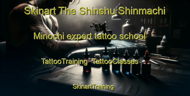 Skinart The Shinshu Shinmachi Minochi expert tattoo school | TattooTraining | TattooClasses | SkinartTraining-Japan