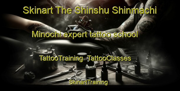 Skinart The Shinshu Shinmachi Minochi expert tattoo school | TattooTraining | TattooClasses | SkinartTraining-Japan