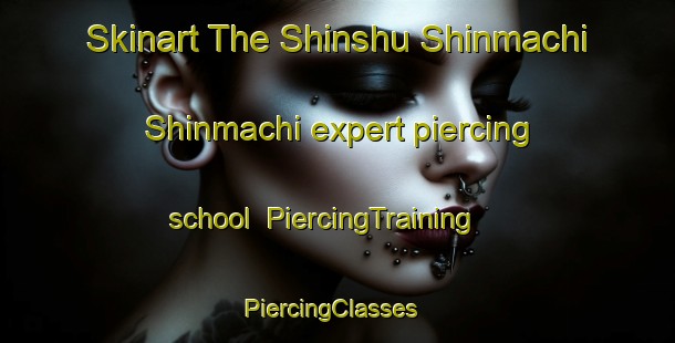 Skinart The Shinshu Shinmachi Shinmachi expert piercing school | PiercingTraining | PiercingClasses | SkinartTraining-Japan