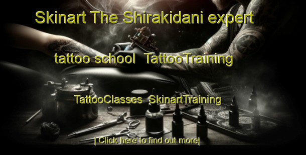 Skinart The Shirakidani expert tattoo school | TattooTraining | TattooClasses | SkinartTraining-Japan