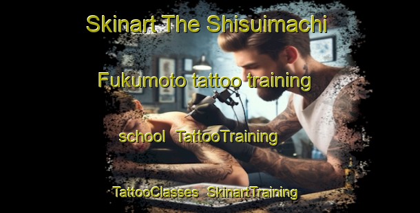 Skinart The Shisuimachi Fukumoto tattoo training school | TattooTraining | TattooClasses | SkinartTraining-Japan