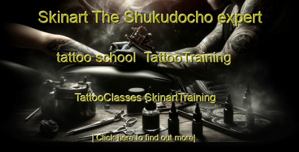 Skinart The Shukudocho expert tattoo school | #TattooTraining #TattooClasses #SkinartTraining-Japan