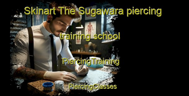 Skinart The Sugawara piercing training school | PiercingTraining | PiercingClasses | SkinartTraining-Japan
