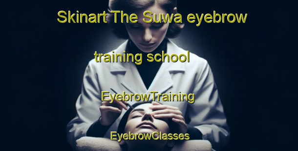 Skinart The Suwa eyebrow training school | EyebrowTraining | EyebrowClasses | SkinartTraining-Japan