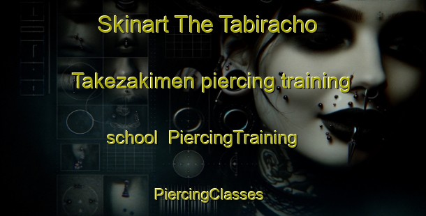 Skinart The Tabiracho Takezakimen piercing training school | PiercingTraining | PiercingClasses | SkinartTraining-Japan