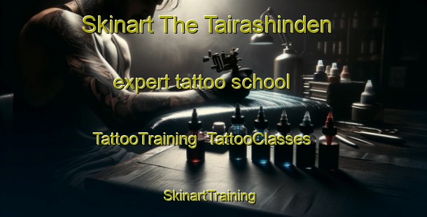 Skinart The Tairashinden expert tattoo school | TattooTraining | TattooClasses | SkinartTraining-Japan