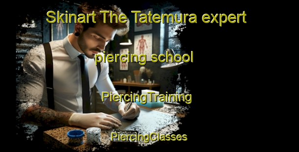 Skinart The Tatemura expert piercing school | #PiercingTraining #PiercingClasses #SkinartTraining-Japan