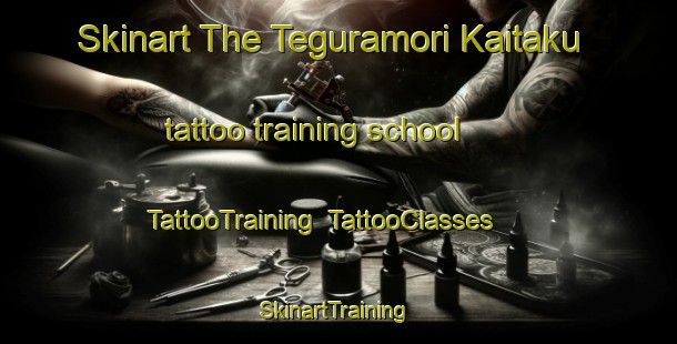 Skinart The Teguramori Kaitaku tattoo training school | TattooTraining | TattooClasses | SkinartTraining-Japan