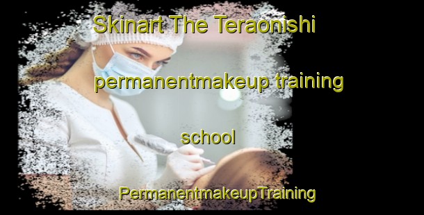 Skinart The Teraonishi permanentmakeup training school | PermanentmakeupTraining | PermanentmakeupClasses | SkinartTraining-Japan