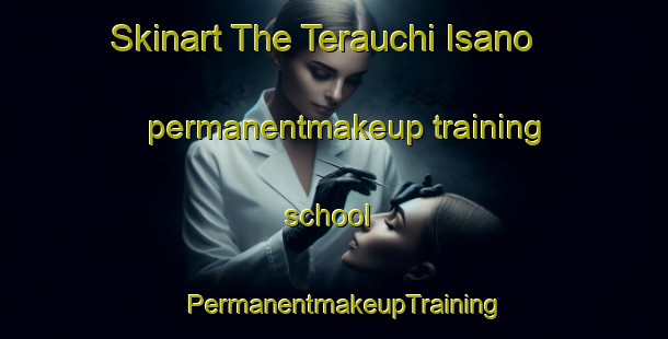 Skinart The Terauchi Isano permanentmakeup training school | PermanentmakeupTraining | PermanentmakeupClasses | SkinartTraining-Japan