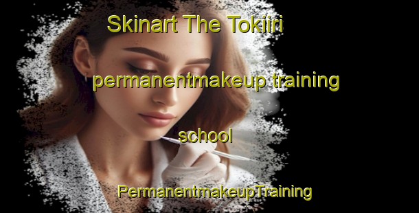 Skinart The Tokiiri permanentmakeup training school | PermanentmakeupTraining | PermanentmakeupClasses | SkinartTraining-Japan