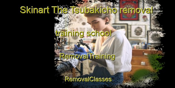 Skinart The Tsubakicho removal training school | RemovalTraining | RemovalClasses | SkinartTraining-Japan