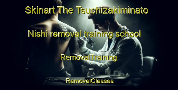 Skinart The Tsuchizakiminato Nishi removal training school | RemovalTraining | RemovalClasses | SkinartTraining-Japan