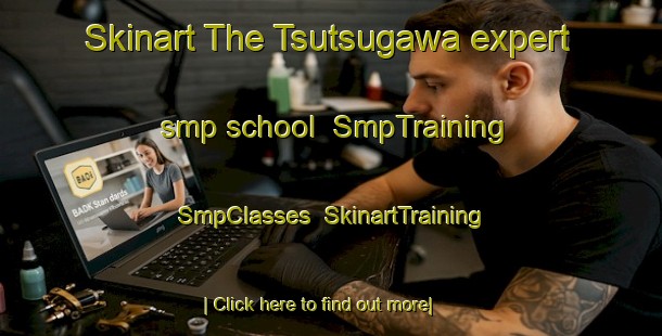 Skinart The Tsutsugawa expert smp school | SmpTraining | SmpClasses | SkinartTraining-Japan