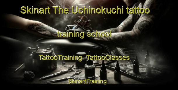 Skinart The Uchinokuchi tattoo training school | TattooTraining | TattooClasses | SkinartTraining-Japan