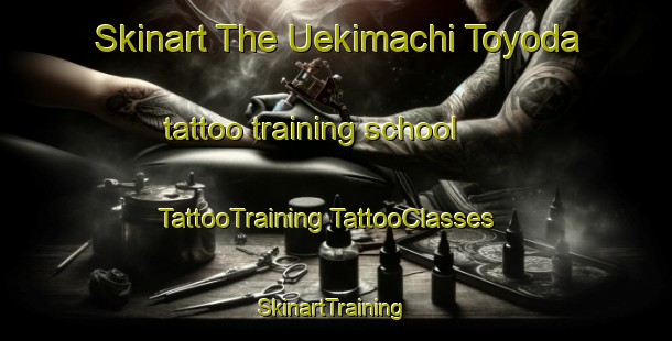 Skinart The Uekimachi Toyoda tattoo training school | #TattooTraining #TattooClasses #SkinartTraining-Japan