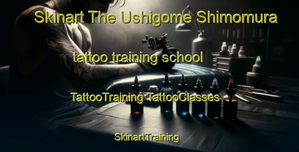 Skinart The Ushigome Shimomura tattoo training school | #TattooTraining #TattooClasses #SkinartTraining-Japan