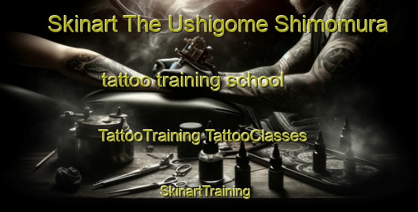 Skinart The Ushigome Shimomura tattoo training school | #TattooTraining #TattooClasses #SkinartTraining-Japan